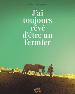 J'ai toujours rêvé d'être un fermier – Jean Harambat – la chronique BD