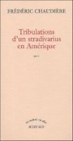 Tribulations d'un stradivarius en Amérique - Frédéric Chaudière