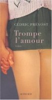 Trompe l'amour - Cédric Prévost - Critique livre