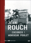 Coffret Jean Rouch<br><font size="1">Cocorico ! Monsieur Poulet, Bataille sur le grand fleuve, Cimetière dans la falaise</font>