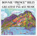 Greatest Palace Music - Bonnie "Prince" Billy