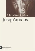Jusqu'aux os - Claudine Galea - La critique du livre