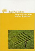 Jusque-là tout allait bien en Amérique - Jean-Paul Dubois