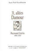 31, allées Damour (Raymond Guérin, 1906-1955) - Jean-Paul Kauffmann