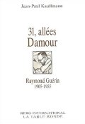 31, allées Damour (Raymond Guérin, 1906-1955) - Jean-Paul Kauffmann