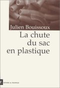 La chute du sac en plastique - Julien Bouissoux 