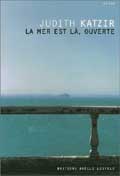 La mer est là, ouverte - Judith Katzir
