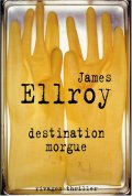 Destination morgue - James Ellroy - La critique 