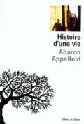 Histoire d'une vie - Aharon Appelfeld - La critique