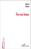 Feu ma haine - Daniel Brami