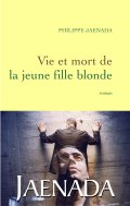 Vie et mort de la jeune fille blonde - Philippe Jaenada
