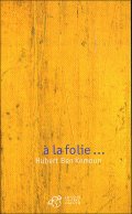 À la folie... - Hubert Ben Kemoun