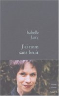 J'ai nom sans bruit - Isabelle Jarry