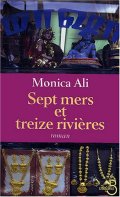 Sept mers et treize rivières - Monica Ali - La critique