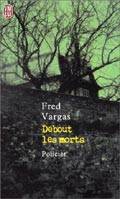 Debout les morts - fred Vargas
