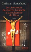 Les aventures des frères Ganache à la recherche de Dieu - Christian Ganachaud 