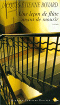 Une leçon de flûte avant de mourir - Jacques-Etienne Bovard