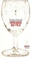 Ivresses du fils - Daniel Arsand