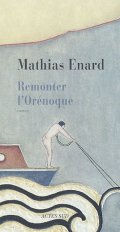 Remonter l'Orénoque - Mathias Enard