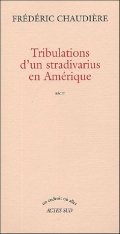 Tribulations d'un stradivarius en Amérique - Frédéric Chaudière