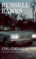 Oh, Canada - Russel Banks - critique du livre