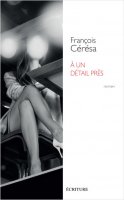 A un détail près - François Cérésa - critique du livre