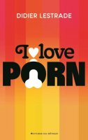 I Love Porn - Didier Lestrade - critique du livre