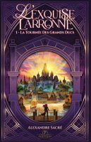 L'Exquise Larronne, tome 1 : La Tournée des Grands Ducs - Alexandre Sacré - critique