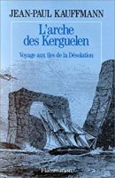 L'arche des Kerguelen - Jean-Paul Kauffmann
