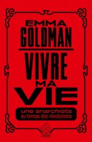 Vivre ma vie, une anarchiste au temps des révolutions – Emma Goldman - critique du livre