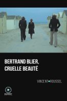 Bertrand Blier, Cruelle beauté – Vincent Roussel - critique du livre