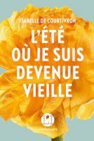 L'été où je suis devenue vieille - Isabelle de Courtivron - critique du livre