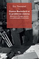 Gaston Bachelard et le problème-cinéma, Questions d'images posées à un philosophe iconoclaste – Eric Thouvenel – critique du livre