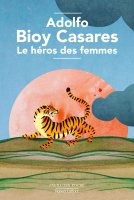 Le héros des femmes – Adolfo Bioy Casares - chronique livre