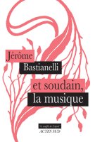 Et soudain la musique - Jérôme Bastianelli - critique