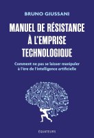 Manuel de résistance à l'emprise technologique, Comment ne pas se laisser manipuler à l'ère de l'intelligence artificielle – Bruno Giussani - chronique livre