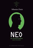 NEO, un transhumain dans the Matrix – Sébastien Denis - chronique livre