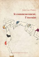 Le Commencement, l'éternité – Jean-Luc Outers - chronique livre