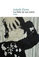La folie de ma mère - Isabelle Flaten - critique du livre