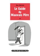 Le Guide du Mauvais Père . Tome 3 - La chronique BD. 