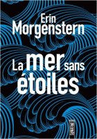 La mer sans étoiles - Erin Morgenstern - critique du livre