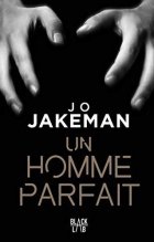 Un homme parfait - Jo Jakeman - la critique du livre