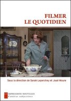Filmer le Quotidien - sous la direction de Sarah Leperchey et José Moure - chronique livre