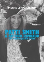 Patti Smith et Arthur Rimbaud, une constellation intime – Pierre Lemarchand – critique du livre