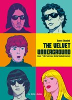The Velvet underground. Dans l'effervescence de la Warhol Factory – Koren Shadmi – la chronique BD