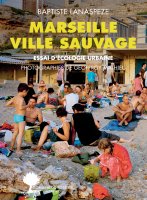Marseille ville sauvage - Baptiste Lanaspeze