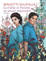 La Callas et Pasolini, un amour impossible - Jean Dufaux, Sara Briotti - la chronique BD 