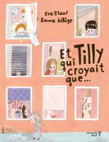 Et Tilly qui croyait que… - Eva Staaf et Emma Adbâge - chronique du livre jeunesse
