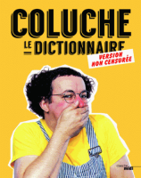 Coluche, le Dictionnaire : Version non censurée