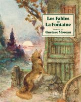 Les Fables de La Fontaine illustrées par Gustave Moreau – Marie-Cécile Forest – critique du livre
